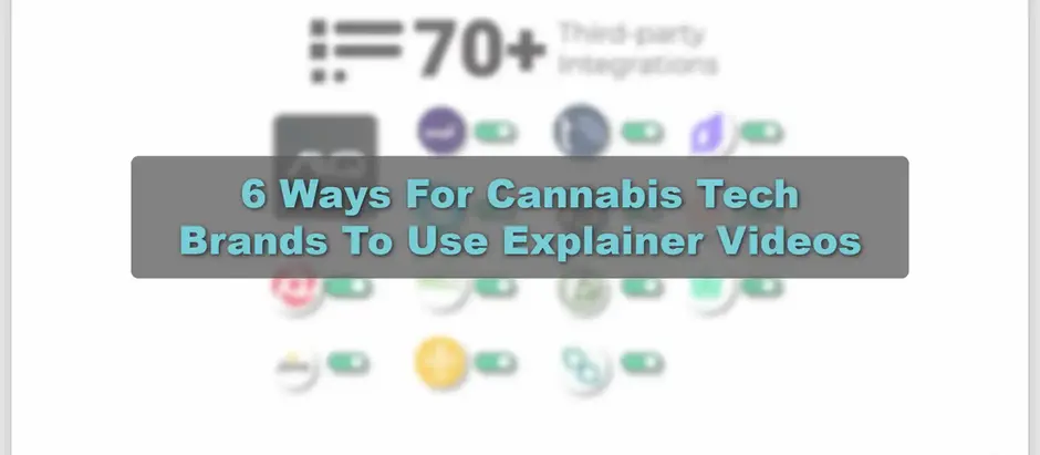 6 Ways For Cannabis Tech Brands To Use Explainer Videos