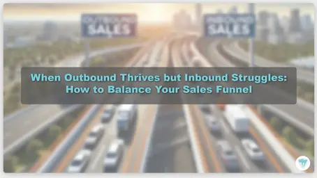 When Outbound Thrives but Inbound Struggles: How to Balance Your Sales Funnel