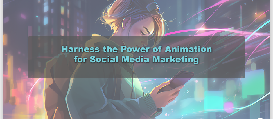 Harness the Power of Animation for Social Media Marketing