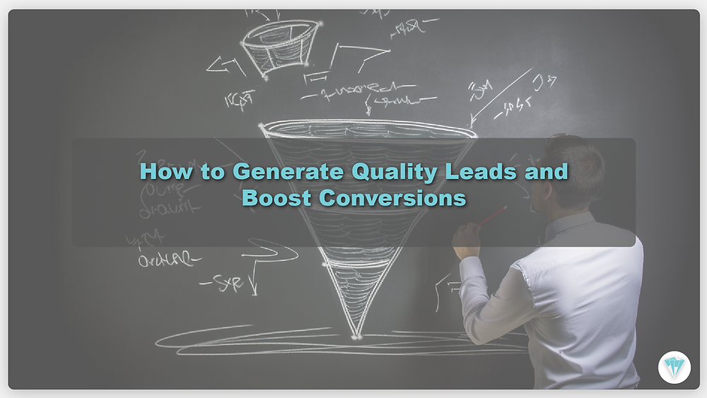 How to Generate Quality Leads and Boost Conversions