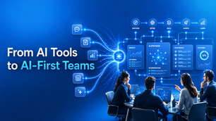 From AI Tools to AI-First Teams: Why Product Teams Need to Redesign How They Think, Work and Deliver