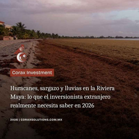 Huracanes, sargazo y lluvias en la Riviera Maya: lo que el inversionista extranjero realmente necesita saber en 2026