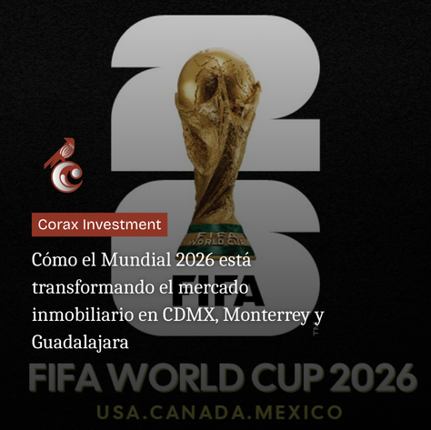 Cómo el Mundial 2026 está transformando el mercado inmobiliario en CDMX, Monterrey y Guadalajara