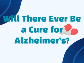Will There Ever Be a Cure for Alzheimer’s?