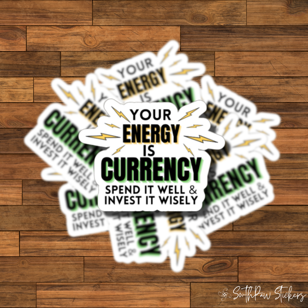 Your energy is currency; spend it wisely stickers