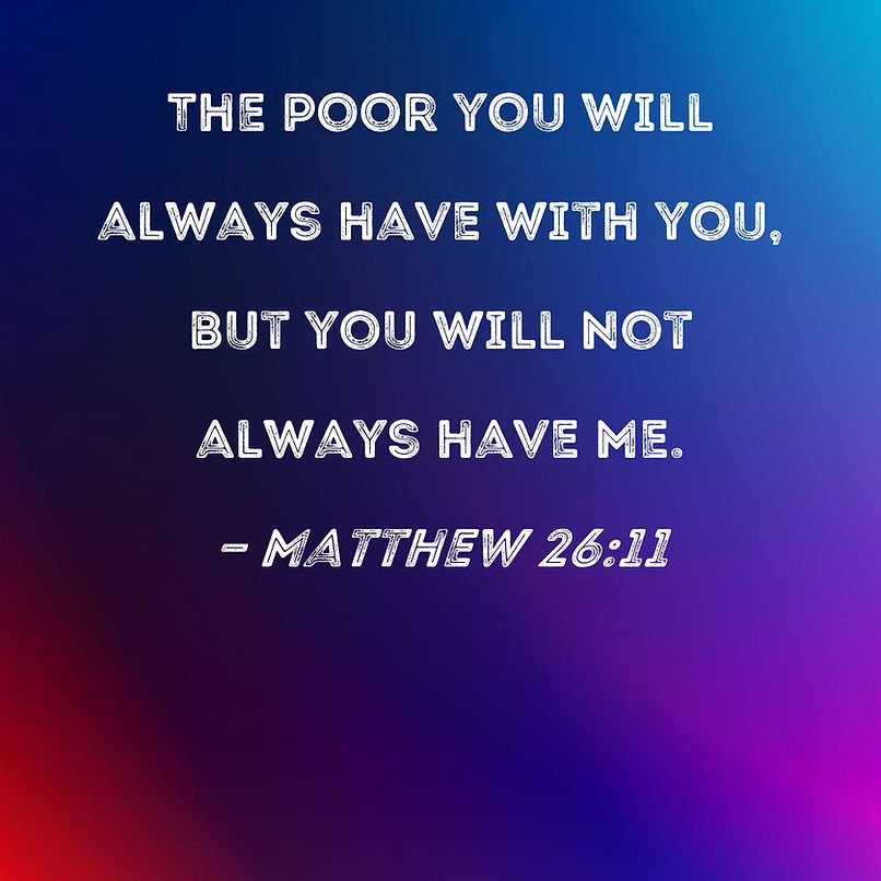 the poor you will always have.jpg