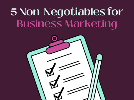5 Non-Negotiables for Business Marketing