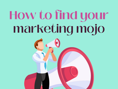 How to Find Your Marketing Mojo