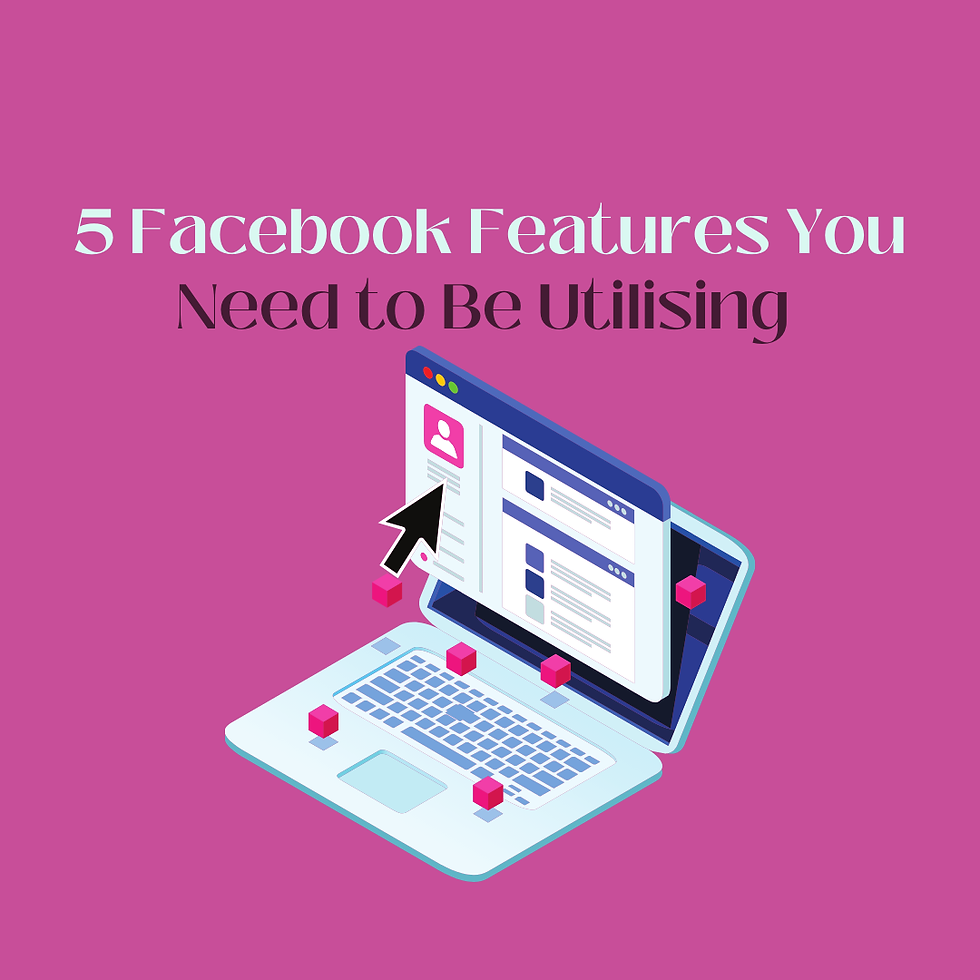 5 Facebook Features You Need to Be Utilising
