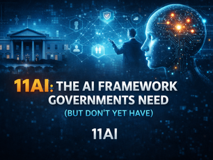 Governments Must Embrace 11AI to Build Trustworthy AI Frameworks for Public Use