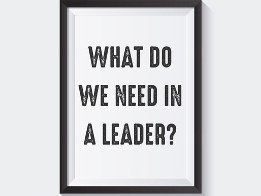What Do We NEED in a Leader?