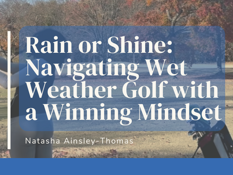 Rain or Shine: Navigating Wet Weather Golf with a Winning Mindset