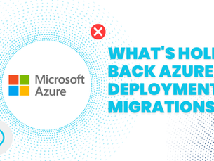What's Holding Back Azure Deployments and Migrations?