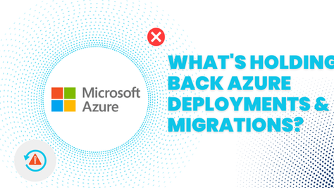 What's Holding Back Azure Deployments and Migrations?