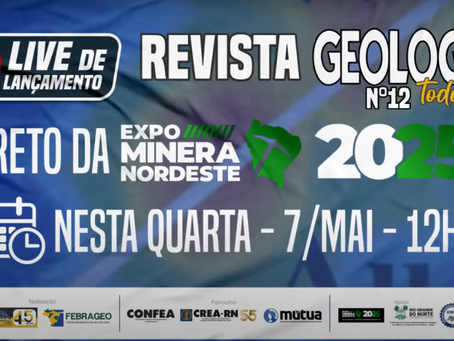 Banner promocional da live de lançamento da Revista Geologia Todo Dia nº 12, transmitida diretamente da Expo Minera Nordeste 2025. O evento ocorrerá na quarta-feira, 7 de maio, às 12h. Na imagem, há ícones de calendário e relógio, além dos logotipos dos realizadores e patrocinadores, como FEBRAGEO, CONFEA, CREA-RN, Mútua, e Governo do Rio Grande do Norte.