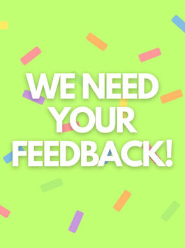 Bold white text on a bright green background reads "WE NEED YOUR FEEDBACK!" Colorful confetti accents add a festive mood.