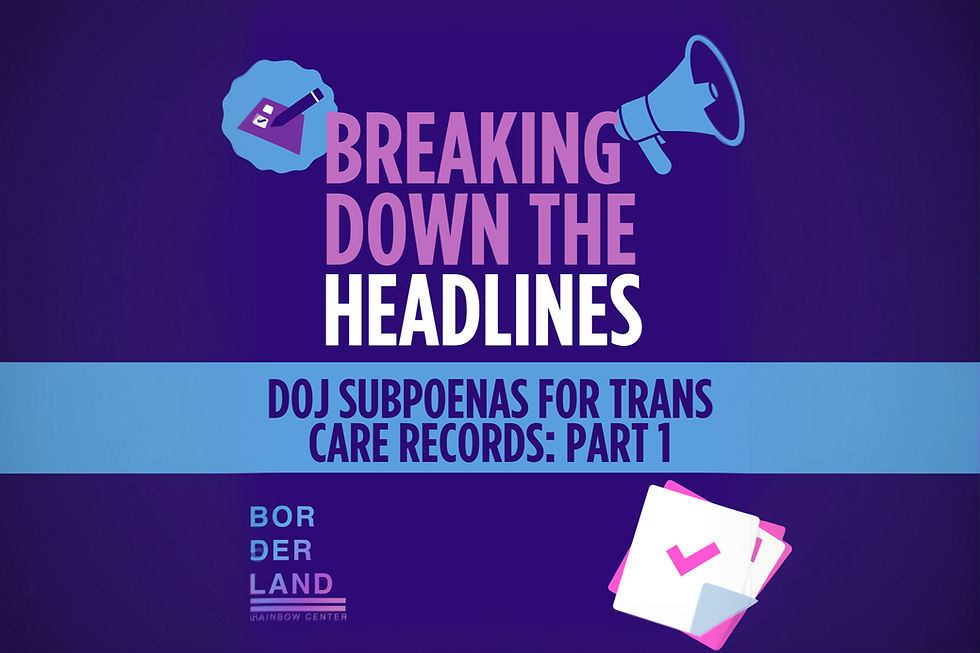 Breaking Down the Headlines: DOJ Subpoenas for Trans Care Records Part One