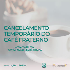 Nota oficial: cancelamento temporário do café fraterno