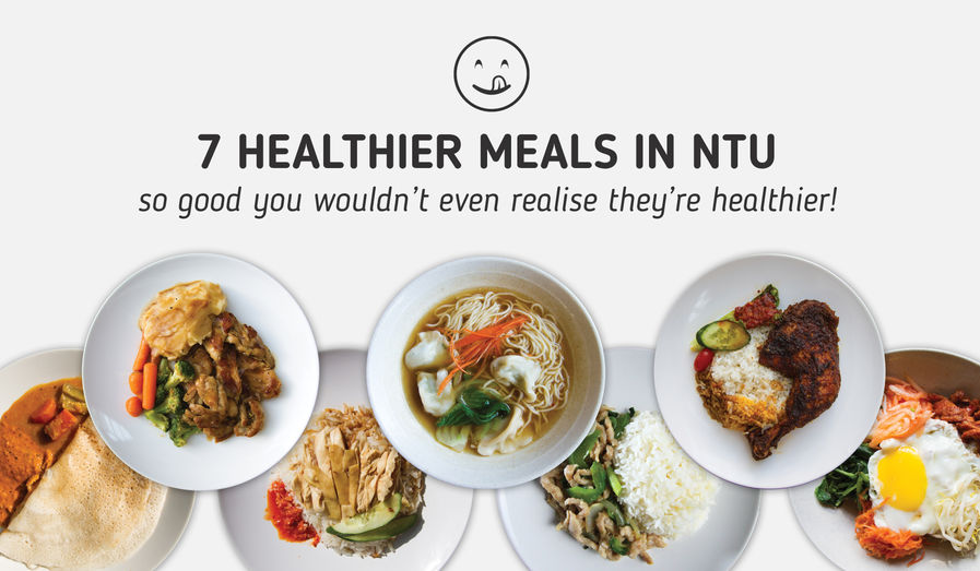 7 Healthier Meals In NTU So Good You Wouldn't Even Realise They're Healthier