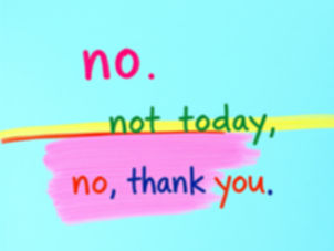 A colourful sign that says, no, not today, no thank you