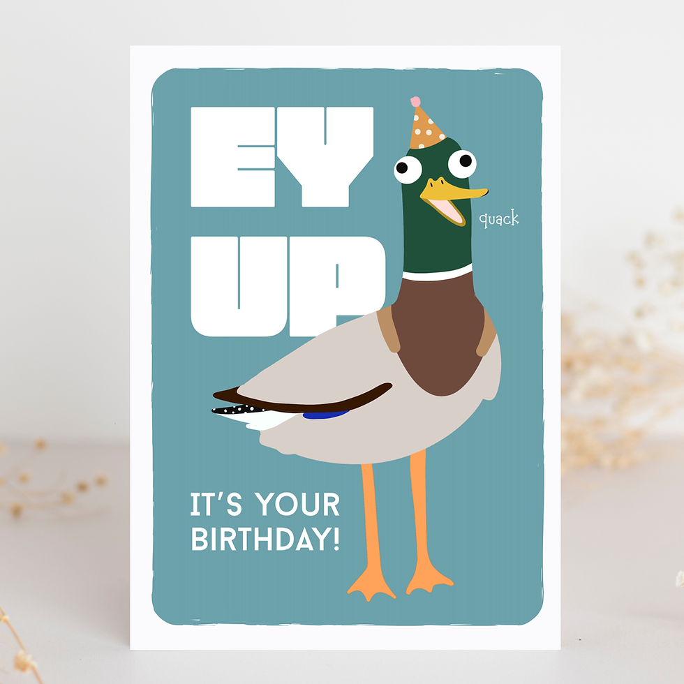 Ey Up Duck Birthday Card