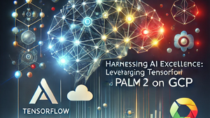 Leveraging TensorFlow and PaLM 2 for Enhanced AI Solutions