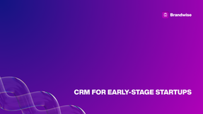 CRM for Early-Stage Startups