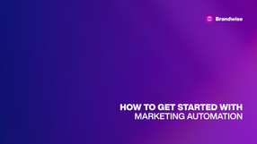 How To Get Started With Marketing Automation