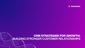CRM Strategies for Growth: Building Stronger Customer Relationships