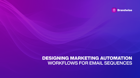 Designing Marketing Automation Workflows for Email Sequences