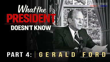 CP Cover What the President Doesn't Know - Gerald Ford Widescreen PART 4.jpg
