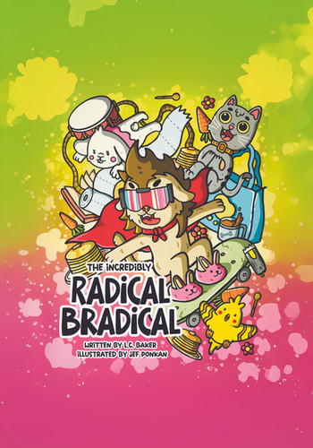 The Incredibly Radical Bradical (HARDCOVER)) | L.C. Baker Author