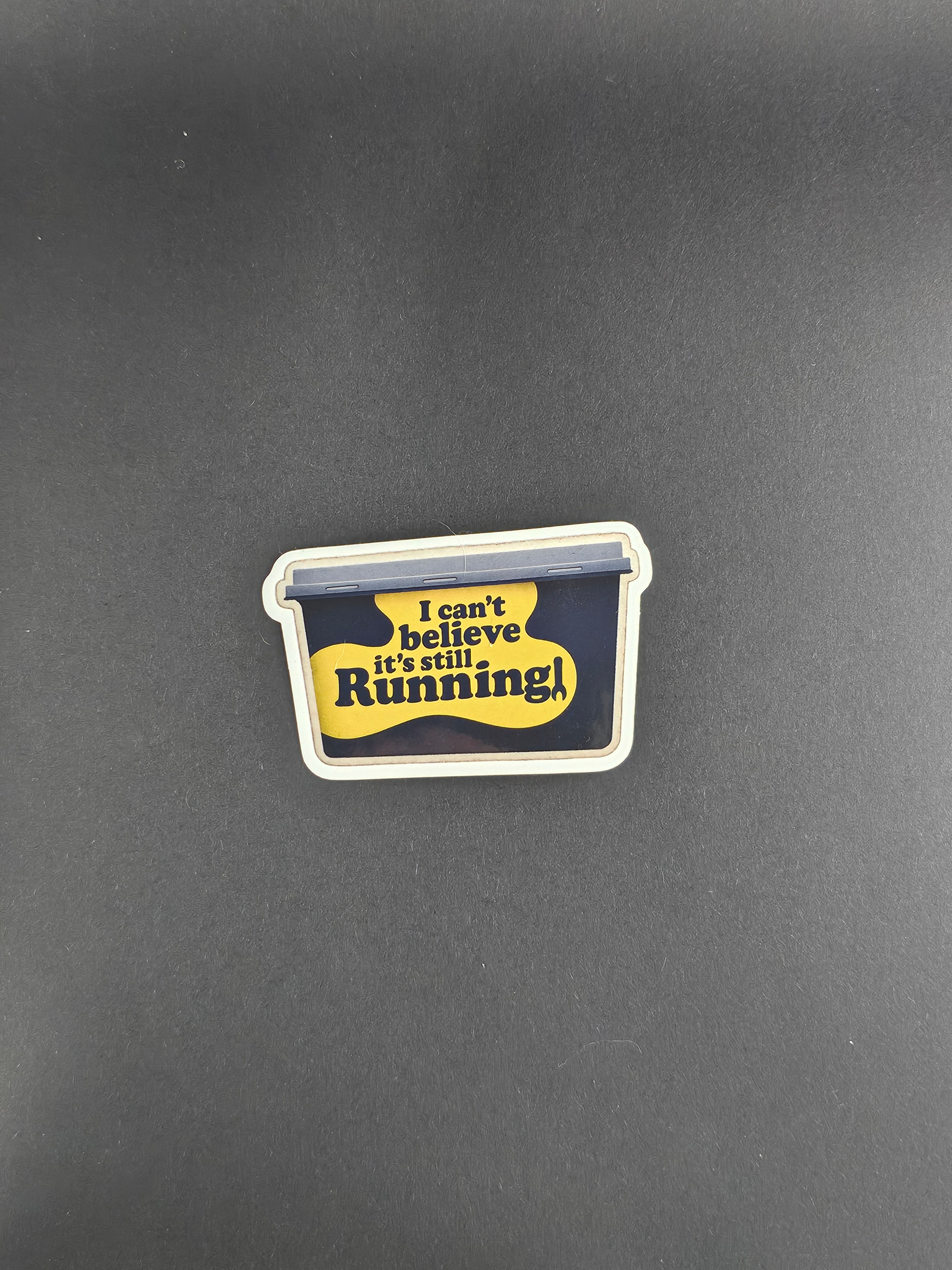 I can't believe it's still running Sticker