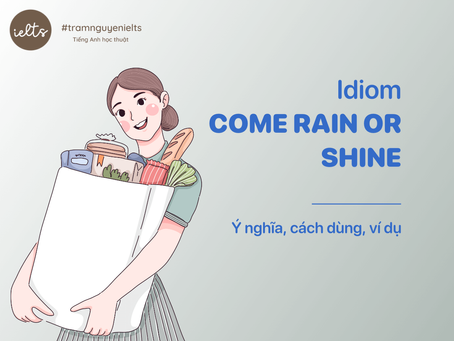 Idiom Come rain or shine: Ý nghĩa, cách dùng và ví dụ chi tiết