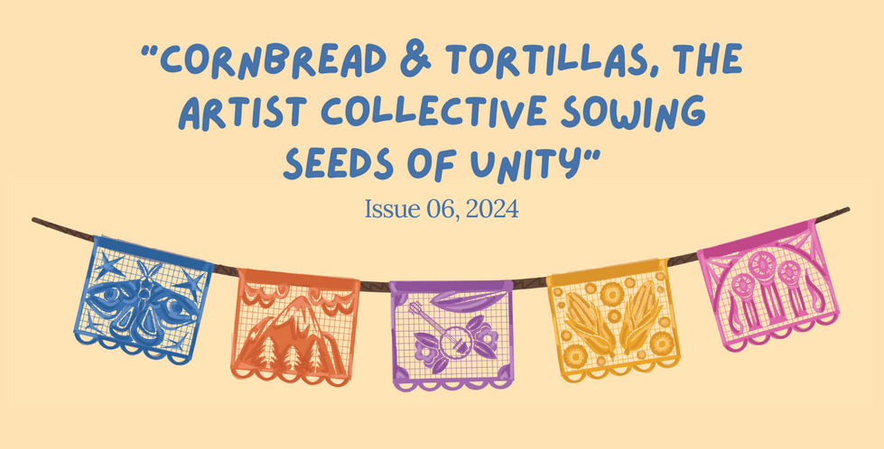 "Cornbread & Tortillas, The Artist Collective Sowing Seeds of Unity"