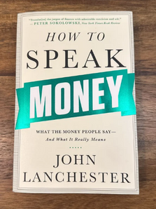 10 Lessons From "How to Speak Money" by John Lanchester: