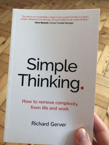 10 lessons from "Simple Thinking: How to Remove Complexity from Life and Work" by Richard Gerver.
