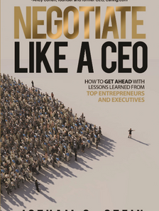 "Negotiate Like a CEO: How to Get Ahead with Lessons Learned From Top Entrepreneurs and Executives" by Jotham Stein