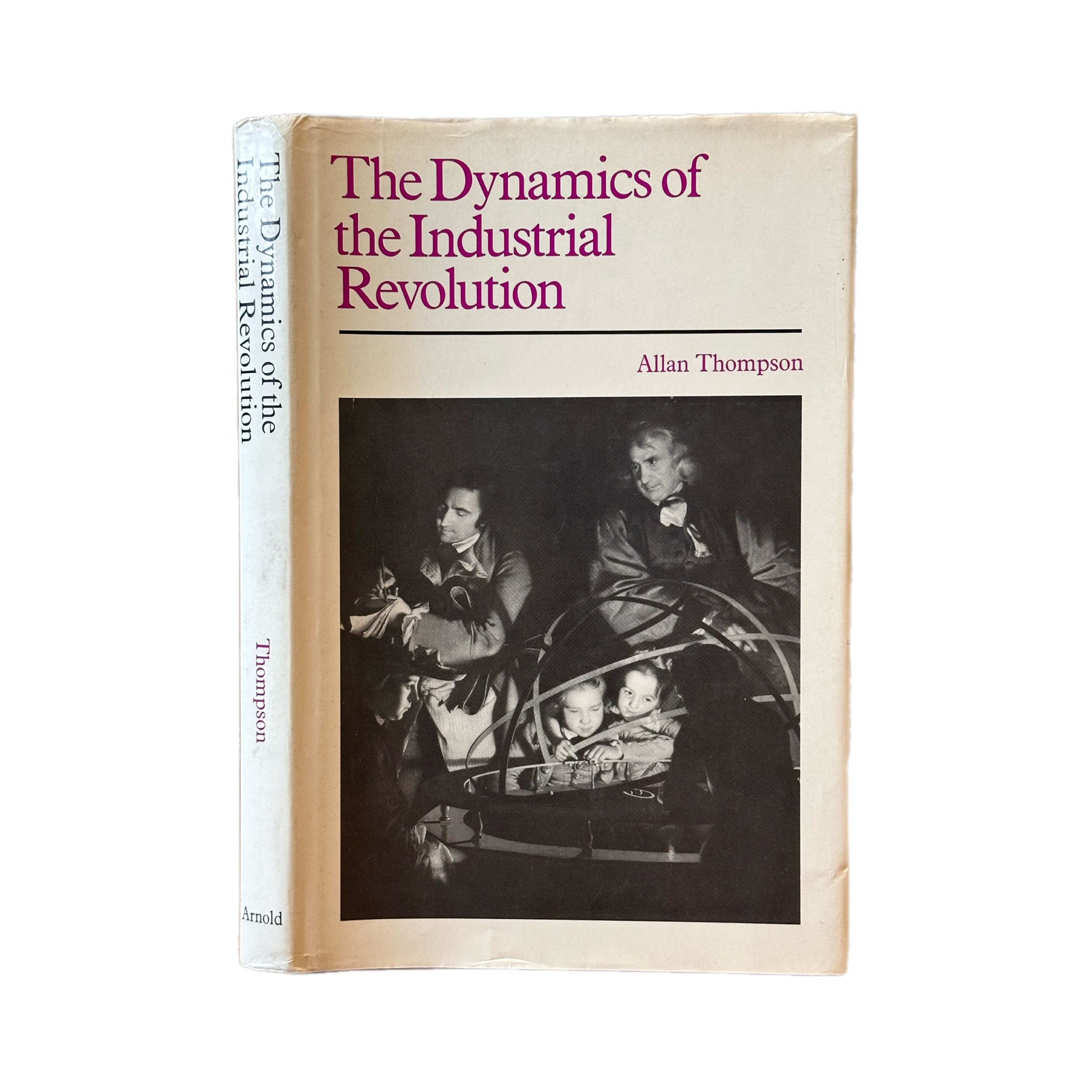 1973 The Dynamics of the Industrial Revolution by Allan Thompson