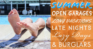 Summer is Prime-Time for Burglars, Unlocked Windows, Open Doors, and Long Vacations