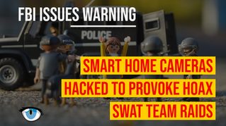 FBI Warns: Smart Home Devices and Cameras Hacked for SWAT Team Hoaxes