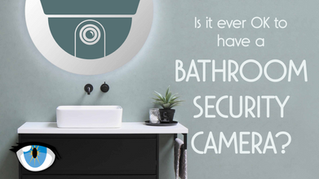 Bathroom Security Cameras: Are They Ever OK?