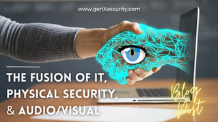 The Fusion of IT, Physical Security, and Audio/Visual: What IT Directors Need to Know