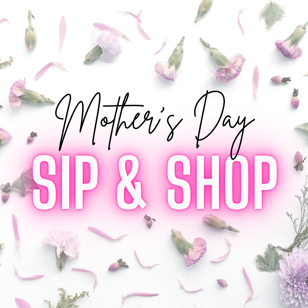 Mothers' Day Sip & Shop