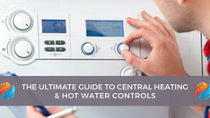 The Ultimate Guide to Central Heating and Hot Water Controls