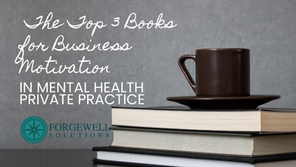 The Top 3 Books for Business Motivation in Mental Health Private Practice