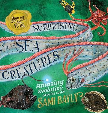 How We Came to Be: Surprising Sea Creatures by Sami Bayly