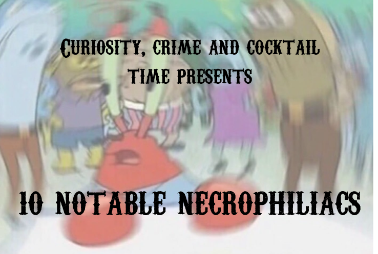 curiosity crime and cocktail time, necrophilia