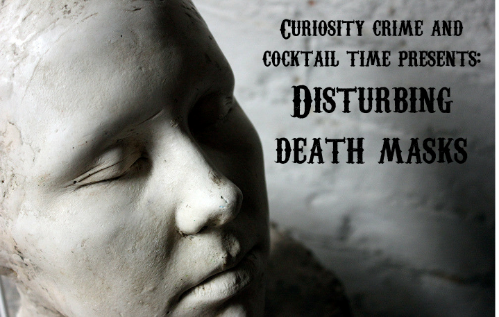 curiosity crime and cocktail time, death masks