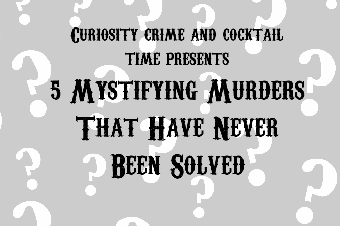 Unsolved murders, curiosity crime and cocktail time